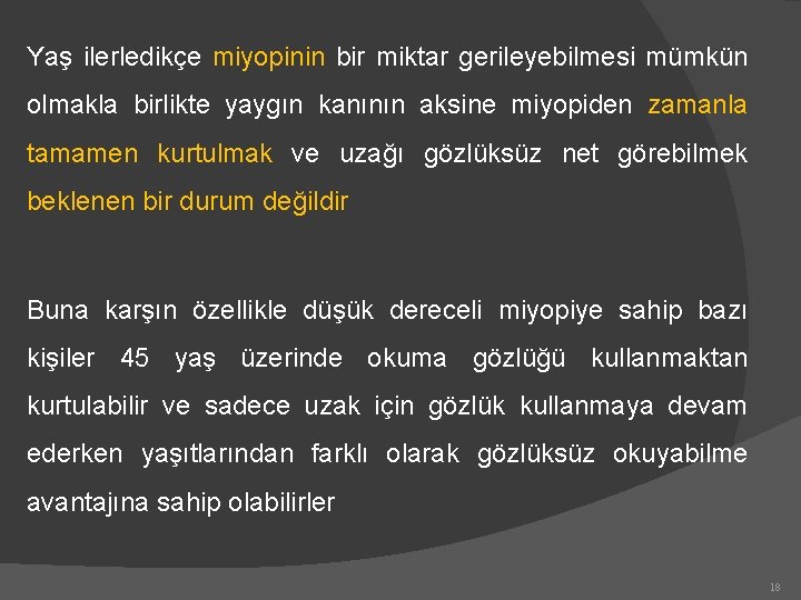 Yaş ilerledikçe miyopinin bir miktar gerileyebilmesi mümkün olmakla birlikte yaygın kanının aksine miyopiden zamanla