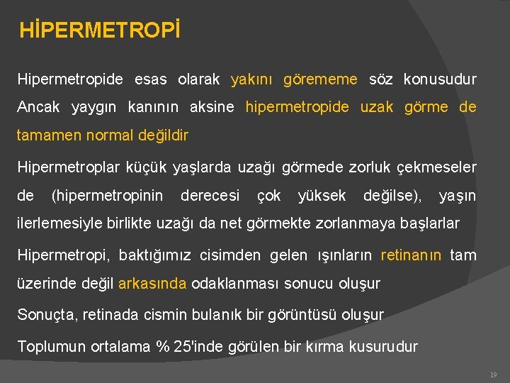 HİPERMETROPİ Hipermetropide esas olarak yakını görememe söz konusudur Ancak yaygın kanının aksine hipermetropide uzak