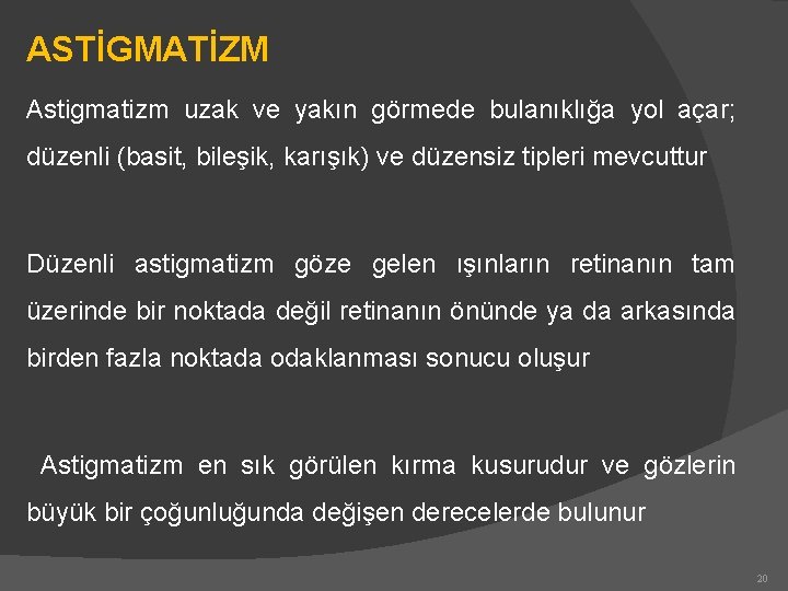 ASTİGMATİZM Astigmatizm uzak ve yakın görmede bulanıklığa yol açar; düzenli (basit, bileşik, karışık) ve