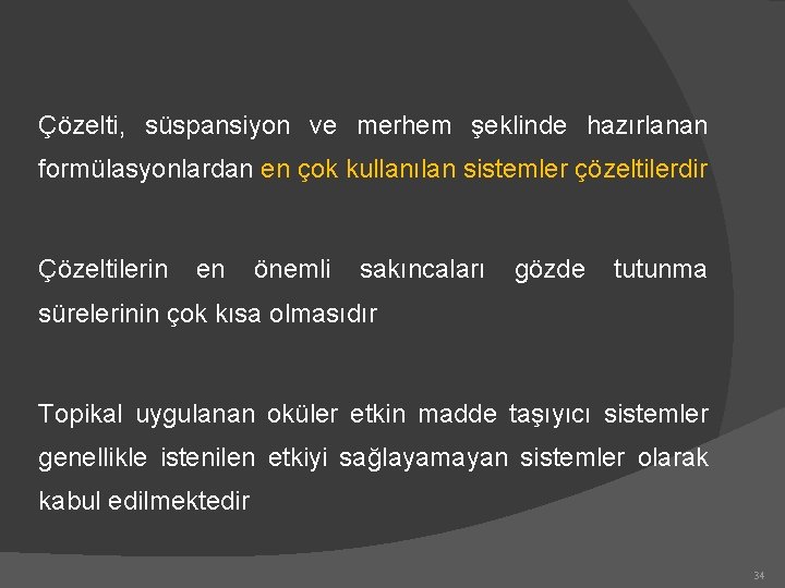 Çözelti, süspansiyon ve merhem şeklinde hazırlanan formülasyonlardan en çok kullanılan sistemler çözeltilerdir Çözeltilerin en