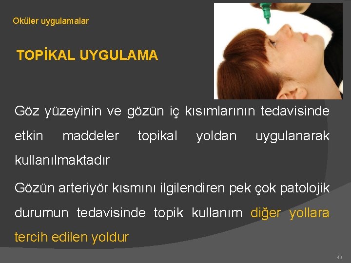 Oküler uygulamalar TOPİKAL UYGULAMA Göz yüzeyinin ve gözün iç kısımlarının tedavisinde etkin maddeler topikal