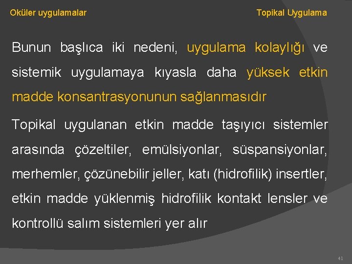 Oküler uygulamalar Topikal Uygulama Bunun başlıca iki nedeni, uygulama kolaylığı ve sistemik uygulamaya kıyasla