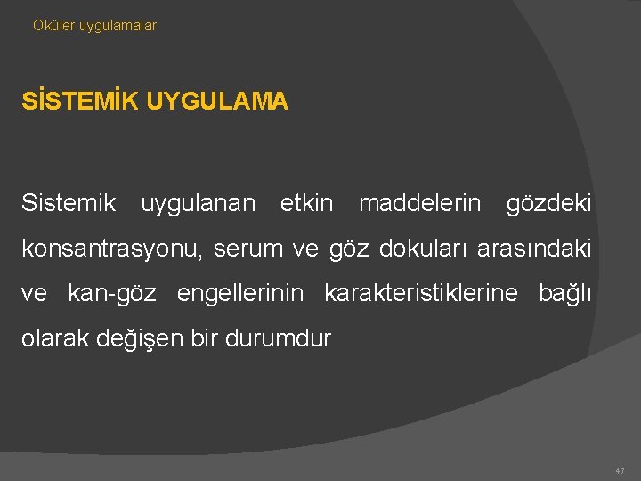 Oküler uygulamalar SİSTEMİK UYGULAMA Sistemik uygulanan etkin maddelerin gözdeki konsantrasyonu, serum ve göz dokuları