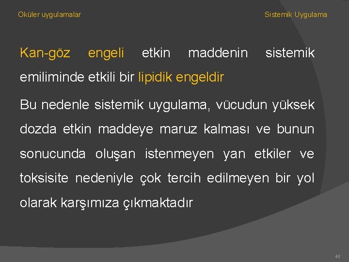 Oküler uygulamalar Kan-göz Sistemik Uygulama engeli etkin maddenin sistemik emiliminde etkili bir lipidik engeldir