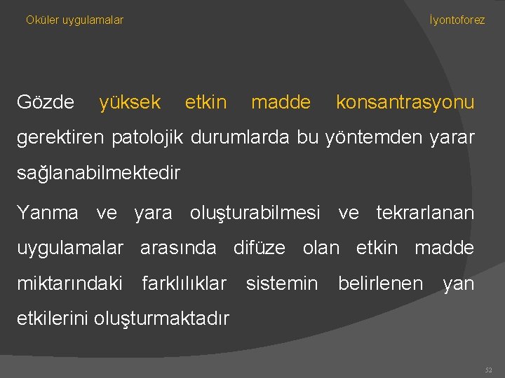 Oküler uygulamalar Gözde İyontoforez yüksek etkin madde konsantrasyonu gerektiren patolojik durumlarda bu yöntemden yarar