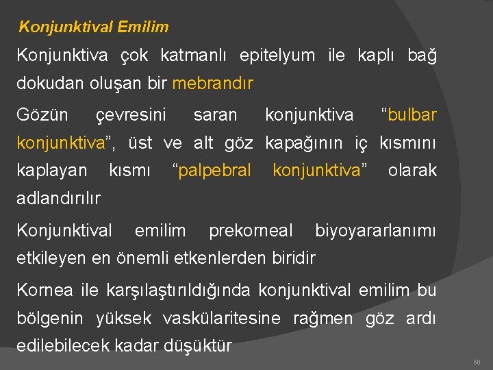 Konjunktival Emilim Konjunktiva çok katmanlı epitelyum ile kaplı bağ dokudan oluşan bir mebrandır Gözün