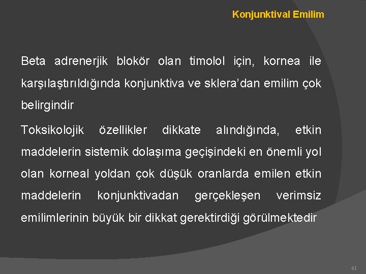 Konjunktival Emilim Beta adrenerjik blokör olan timolol için, kornea ile karşılaştırıldığında konjunktiva ve sklera’dan