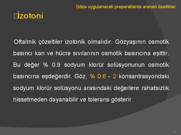 Göze uygulanacak preparatlarda aranan özellikler �İzotoni Oftalmik çözeltiler izotonik olmalıdır. Gözyaşının osmotik basıncı kan