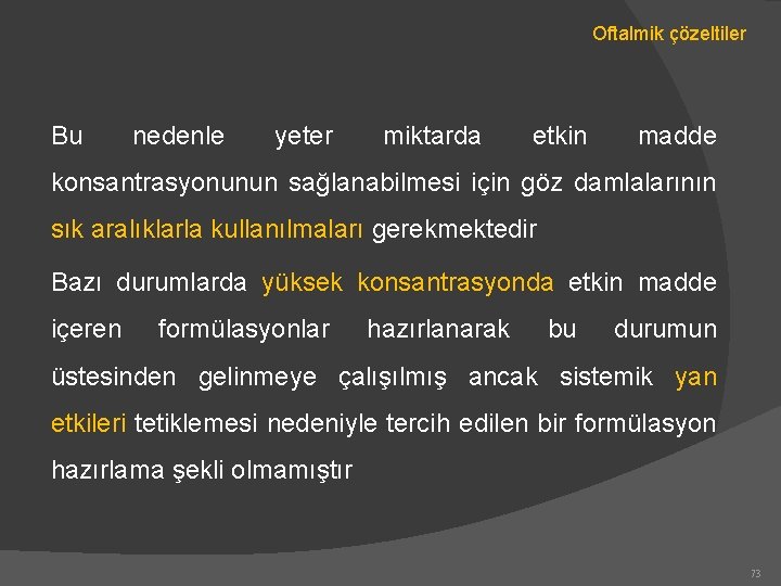 Oftalmik çözeltiler Bu nedenle yeter miktarda etkin madde konsantrasyonunun sağlanabilmesi için göz damlalarının sık