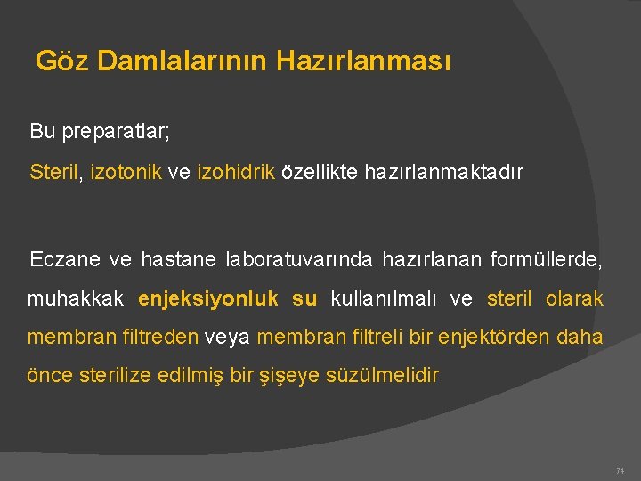 Göz Damlalarının Hazırlanması Bu preparatlar; Steril, izotonik ve izohidrik özellikte hazırlanmaktadır Eczane ve hastane