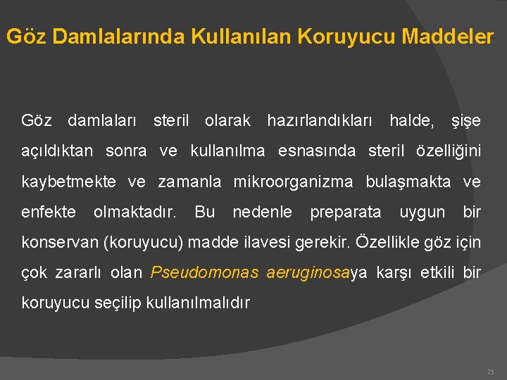 Göz Damlalarında Kullanılan Koruyucu Maddeler Göz damlaları steril olarak hazırlandıkları halde, şişe açıldıktan sonra