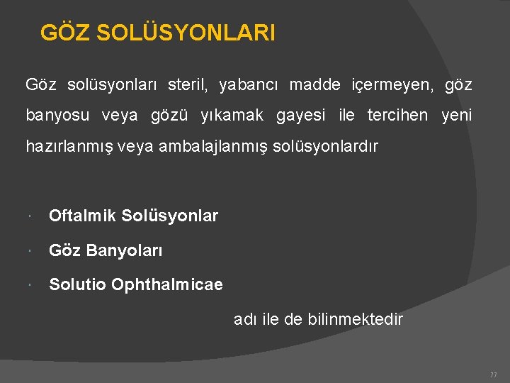 GÖZ SOLÜSYONLARI Göz solüsyonları steril, yabancı madde içermeyen, göz banyosu veya gözü yıkamak gayesi