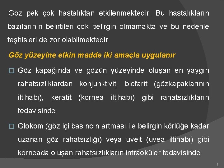 Göz pek çok hastalıktan etkilenmektedir. Bu hastalıkların bazılarının belirtileri çok belirgin olmamakta ve bu