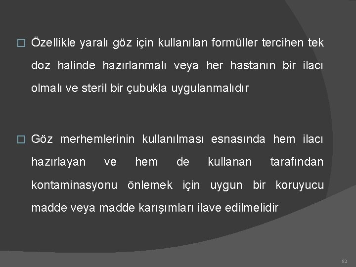 � Özellikle yaralı göz için kullanılan formüller tercihen tek doz halinde hazırlanmalı veya her