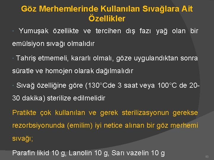 Göz Merhemlerinde Kullanılan Sıvağlara Ait Özellikler Yumuşak özellikte ve tercihen dış fazı yağ olan