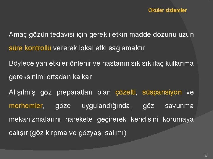 Oküler sistemler Amaç gözün tedavisi için gerekli etkin madde dozunu uzun süre kontrollü vererek