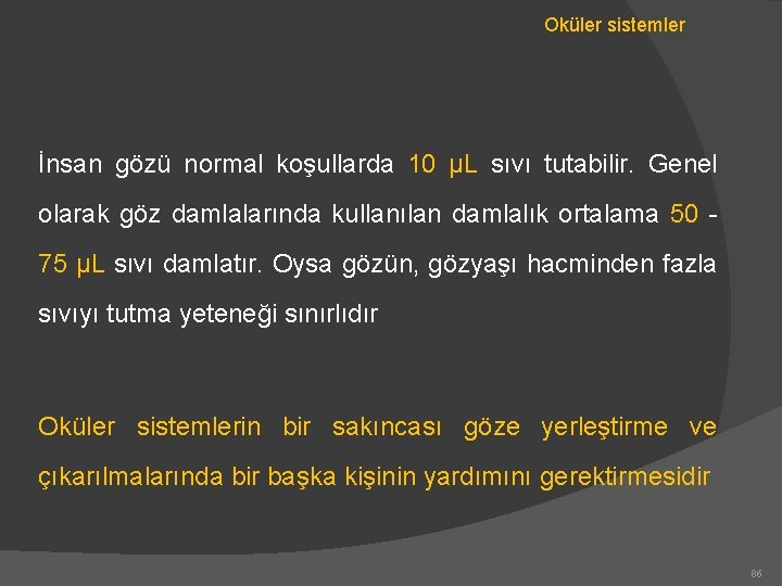 Oküler sistemler İnsan gözü normal koşullarda 10 μL sıvı tutabilir. Genel olarak göz damlalarında