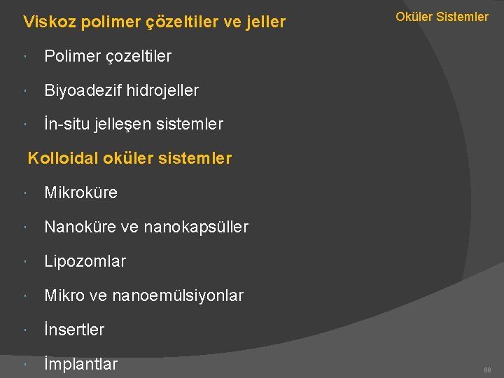 Viskoz polimer çözeltiler ve jeller Polimer çozeltiler Biyoadezif hidrojeller İn-situ jelleşen sistemler Oküler Sistemler