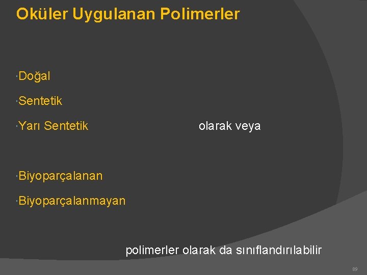 Oküler Uygulanan Polimerler Doğal Sentetik Yarı Sentetik olarak veya Biyoparçalanan Biyoparçalanmayan polimerler olarak da