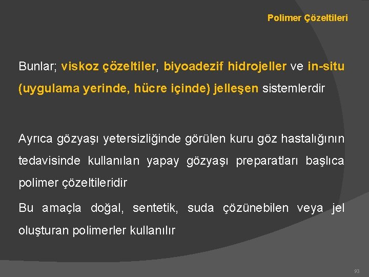 Polimer Çözeltileri Bunlar; viskoz çözeltiler, biyoadezif hidrojeller ve in-situ (uygulama yerinde, hücre içinde) jelleşen