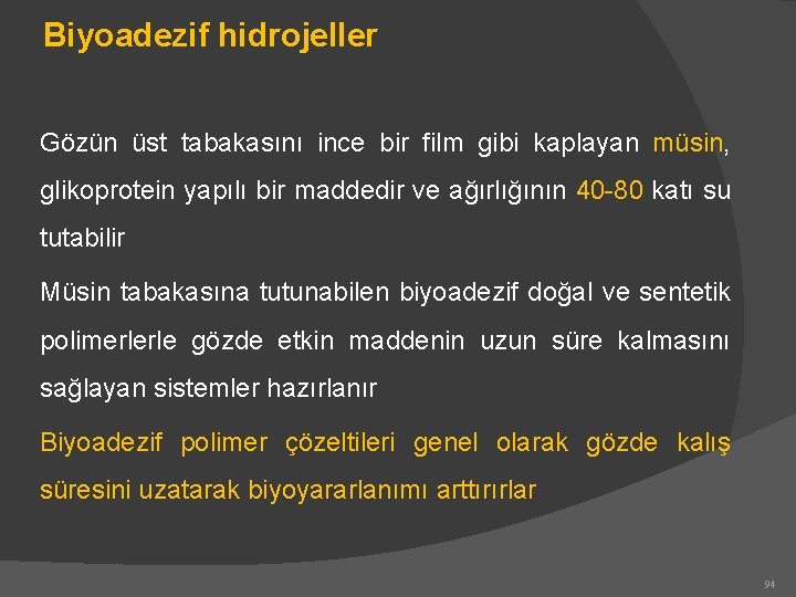 Biyoadezif hidrojeller Gözün üst tabakasını ince bir film gibi kaplayan müsin, glikoprotein yapılı bir