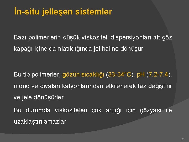 İn-situ jelleşen sistemler Bazı polimerlerin düşük viskoziteli dispersiyonları alt göz kapağı içine damlatıldığında jel