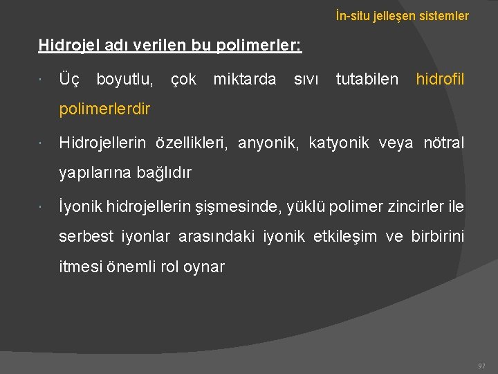 İn-situ jelleşen sistemler Hidrojel adı verilen bu polimerler: Üç boyutlu, çok miktarda sıvı tutabilen