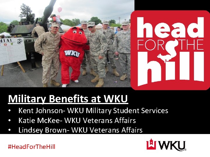 Military Benefits at WKU • Kent Johnson- WKU Military Student Services • Katie Mc.