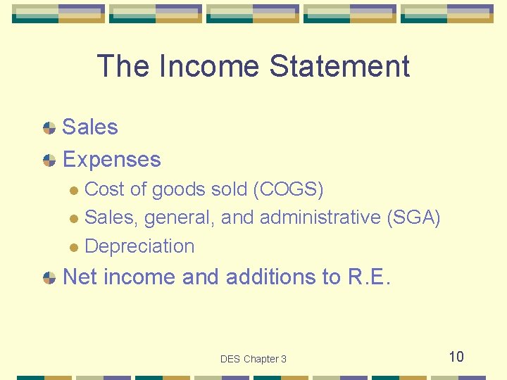 The Income Statement Sales Expenses Cost of goods sold (COGS) l Sales, general, and