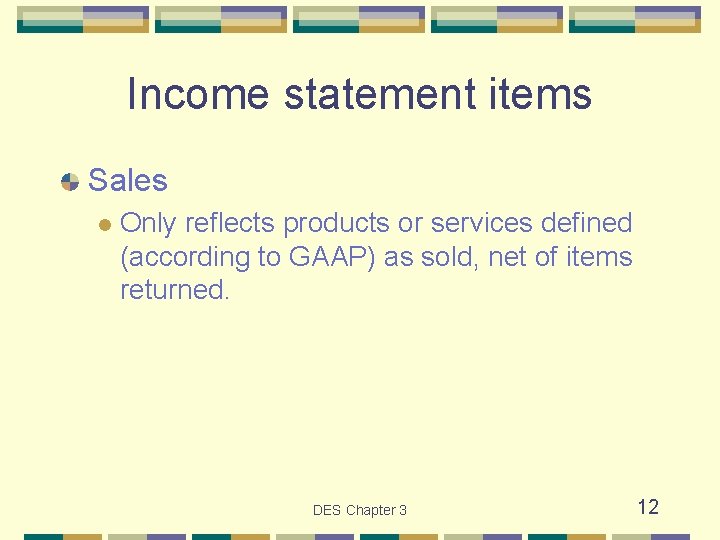 Income statement items Sales l Only reflects products or services defined (according to GAAP)