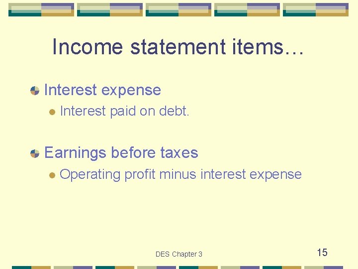 Income statement items… Interest expense l Interest paid on debt. Earnings before taxes l