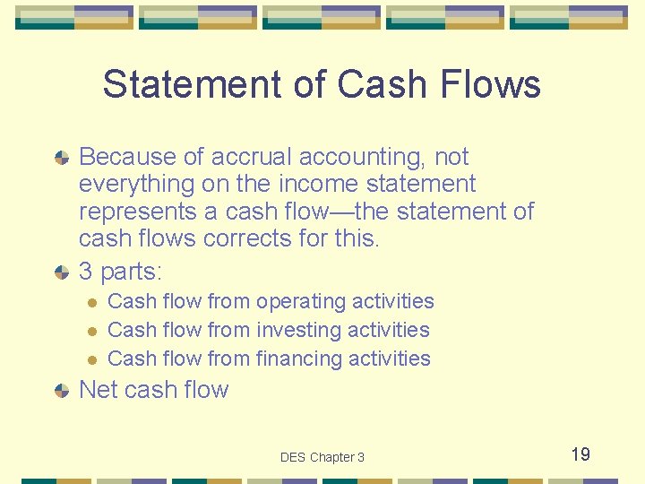 Statement of Cash Flows Because of accrual accounting, not everything on the income statement