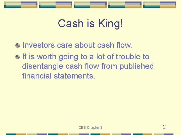 Cash is King! Investors care about cash flow. It is worth going to a