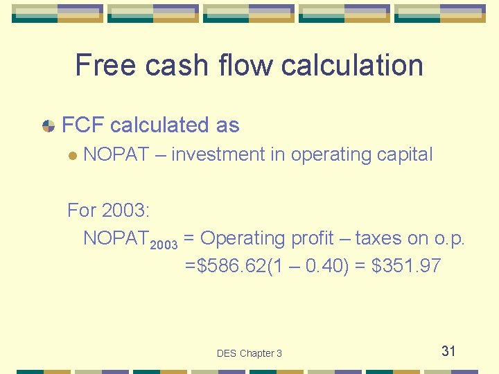 Free cash flow calculation FCF calculated as l NOPAT – investment in operating capital