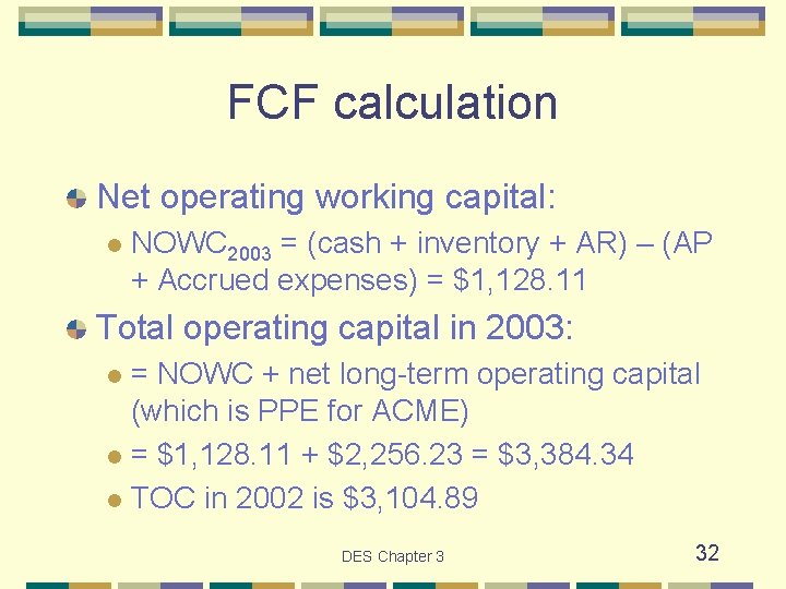 FCF calculation Net operating working capital: l NOWC 2003 = (cash + inventory +