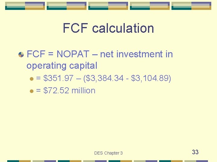 FCF calculation FCF = NOPAT – net investment in operating capital = $351. 97
