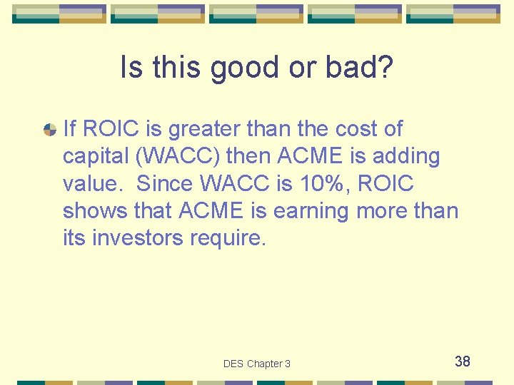 Is this good or bad? If ROIC is greater than the cost of capital