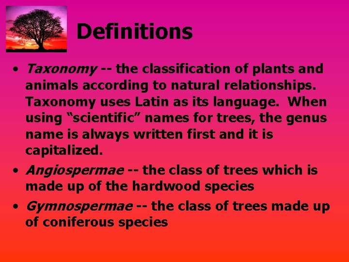Definitions • Taxonomy -- the classification of plants and animals according to natural relationships.
