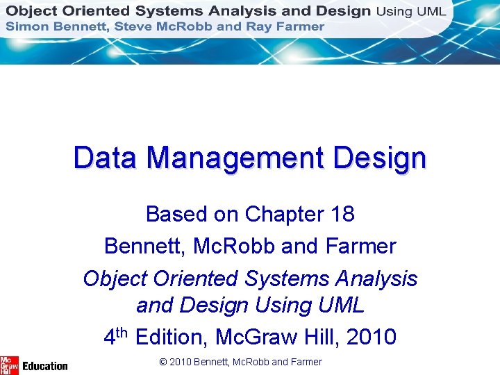 Data Management Design Based on Chapter 18 Bennett, Mc. Robb and Farmer Object Oriented