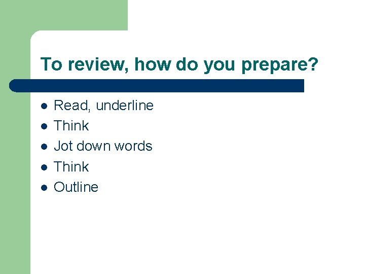 To review, how do you prepare? l l l Read, underline Think Jot down