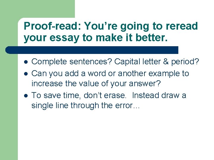 Proof-read: You’re going to reread your essay to make it better. l l l