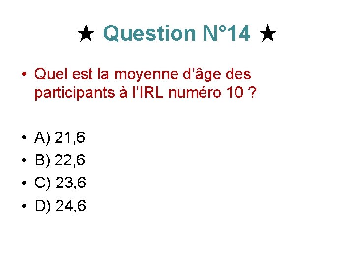 ★ Question N° 14 ★ • Quel est la moyenne d’âge des participants à ★ Question N° 14 ★ • Quel est la moyenne d’âge des participants à