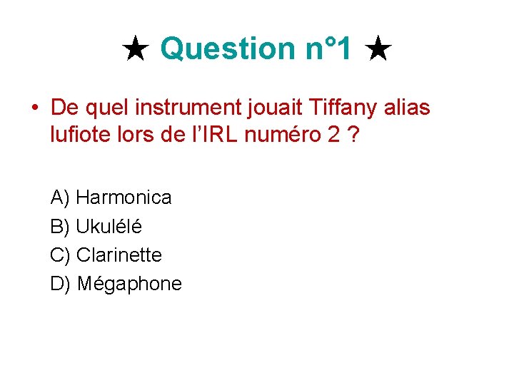 ★ Question n° 1 ★ • De quel instrument jouait Tiffany alias lufiote lors ★ Question n° 1 ★ • De quel instrument jouait Tiffany alias lufiote lors