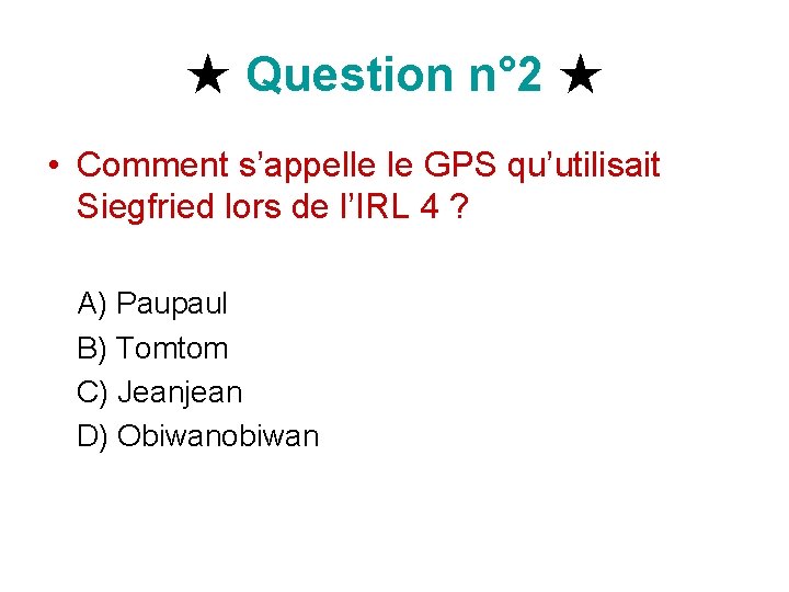 ★ Question n° 2 ★ • Comment s’appelle le GPS qu’utilisait Siegfried lors de ★ Question n° 2 ★ • Comment s’appelle le GPS qu’utilisait Siegfried lors de