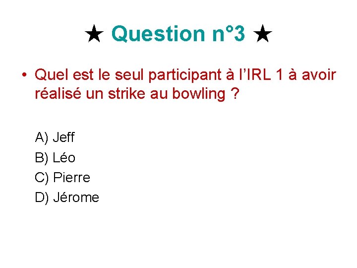 ★ Question n° 3 ★ • Quel est le seul participant à l’IRL 1 ★ Question n° 3 ★ • Quel est le seul participant à l’IRL 1
