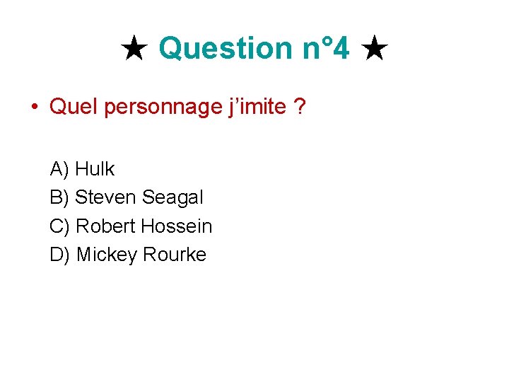 ★ Question n° 4 ★ • Quel personnage j’imite ? A) Hulk B) Steven ★ Question n° 4 ★ • Quel personnage j’imite ? A) Hulk B) Steven