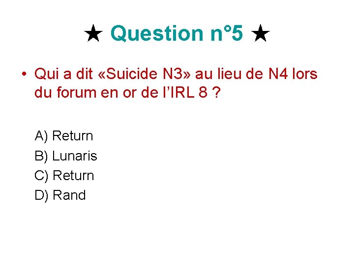 ★ Question n° 5 ★ • Qui a dit «Suicide N 3» au lieu ★ Question n° 5 ★ • Qui a dit «Suicide N 3» au lieu