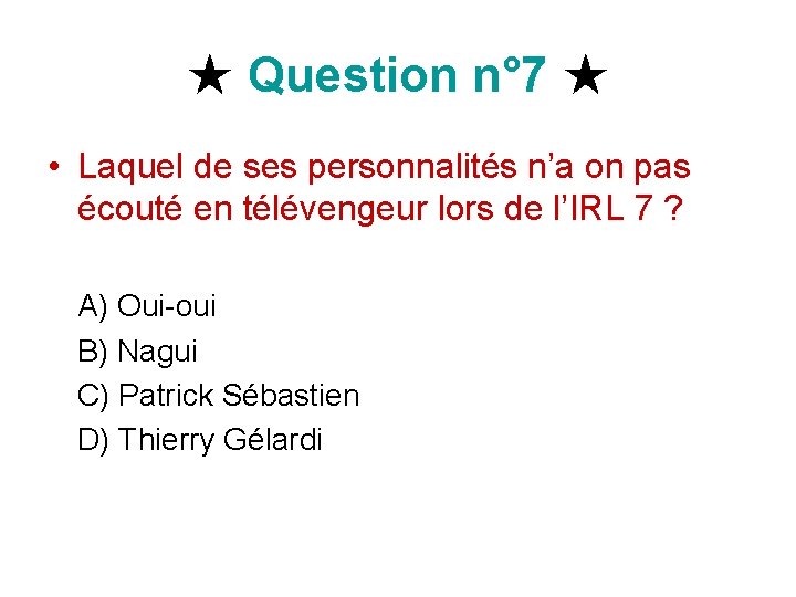 ★ Question n° 7 ★ • Laquel de ses personnalités n’a on pas écouté ★ Question n° 7 ★ • Laquel de ses personnalités n’a on pas écouté