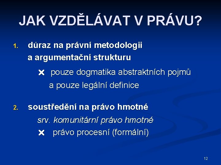 JAK VZDĚLÁVAT V PRÁVU? 1. důraz na právní metodologii a argumentační strukturu pouze dogmatika