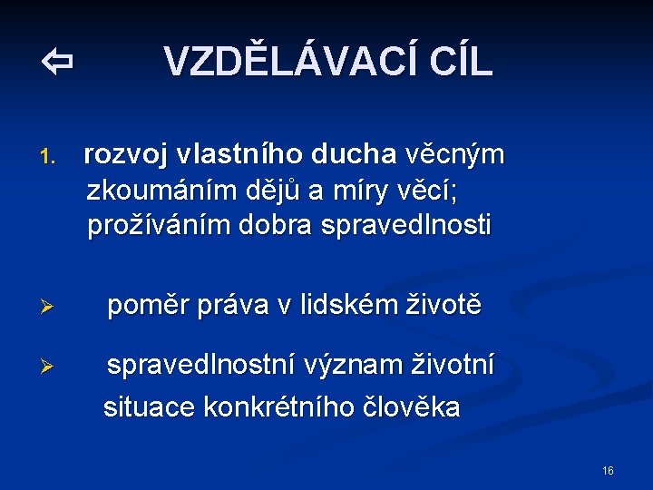  VZDĚLÁVACÍ CÍL 1. rozvoj vlastního ducha věcným zkoumáním dějů a míry věcí; prožíváním